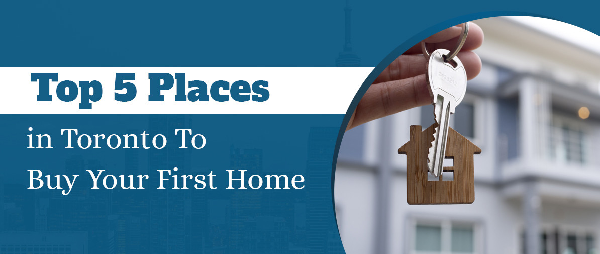 Top 5 Places in Toronto To Buy Your First Home